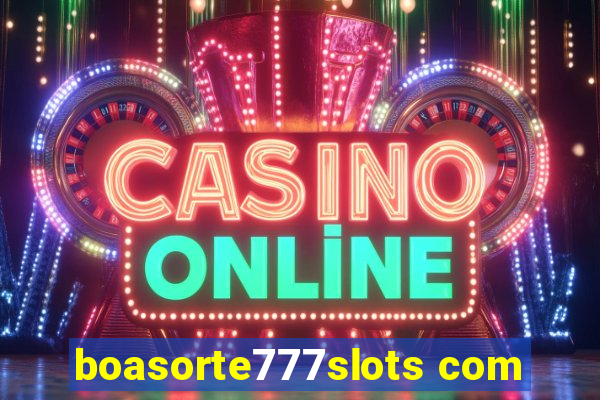 boasorte777slots com